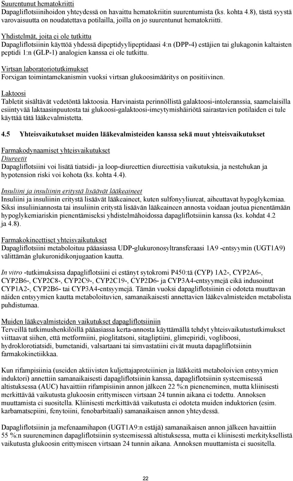 Yhdistelmät, joita ei ole tutkittu Dapagliflotsiinin käyttöä yhdessä dipeptidyylipeptidaasi 4:n (DPP-4) estäjien tai glukagonin kaltaisten peptidi 1:n (GLP-1) analogien kanssa ei ole tutkittu.