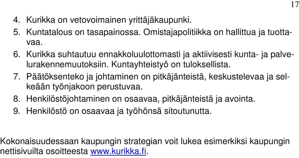 Päätöksenteko ja johtaminen on pitkäjänteistä, keskustelevaa ja selkeään työnjakoon perustuvaa. 8.