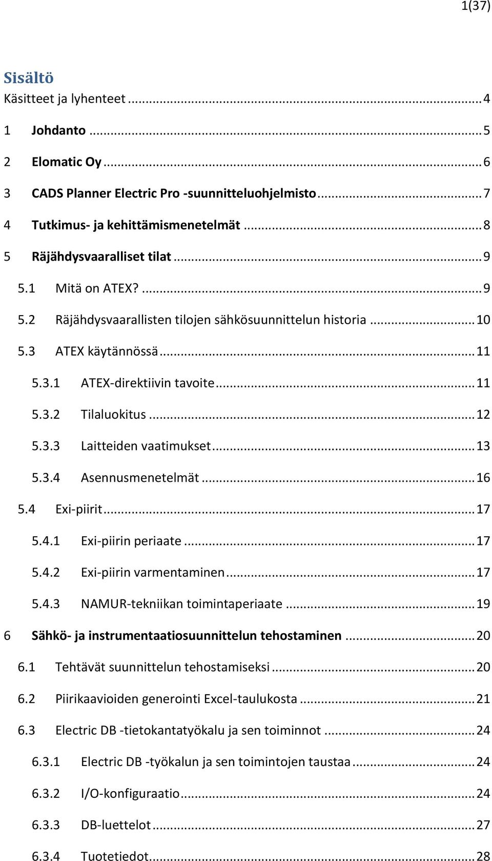 .. 13 5.3.4 Asennusmenetelmät... 16 5.4 Exi-piirit... 17 5.4.1 Exi-piirin periaate... 17 5.4.2 Exi-piirin varmentaminen... 17 5.4.3 NAMUR-tekniikan toimintaperiaate.