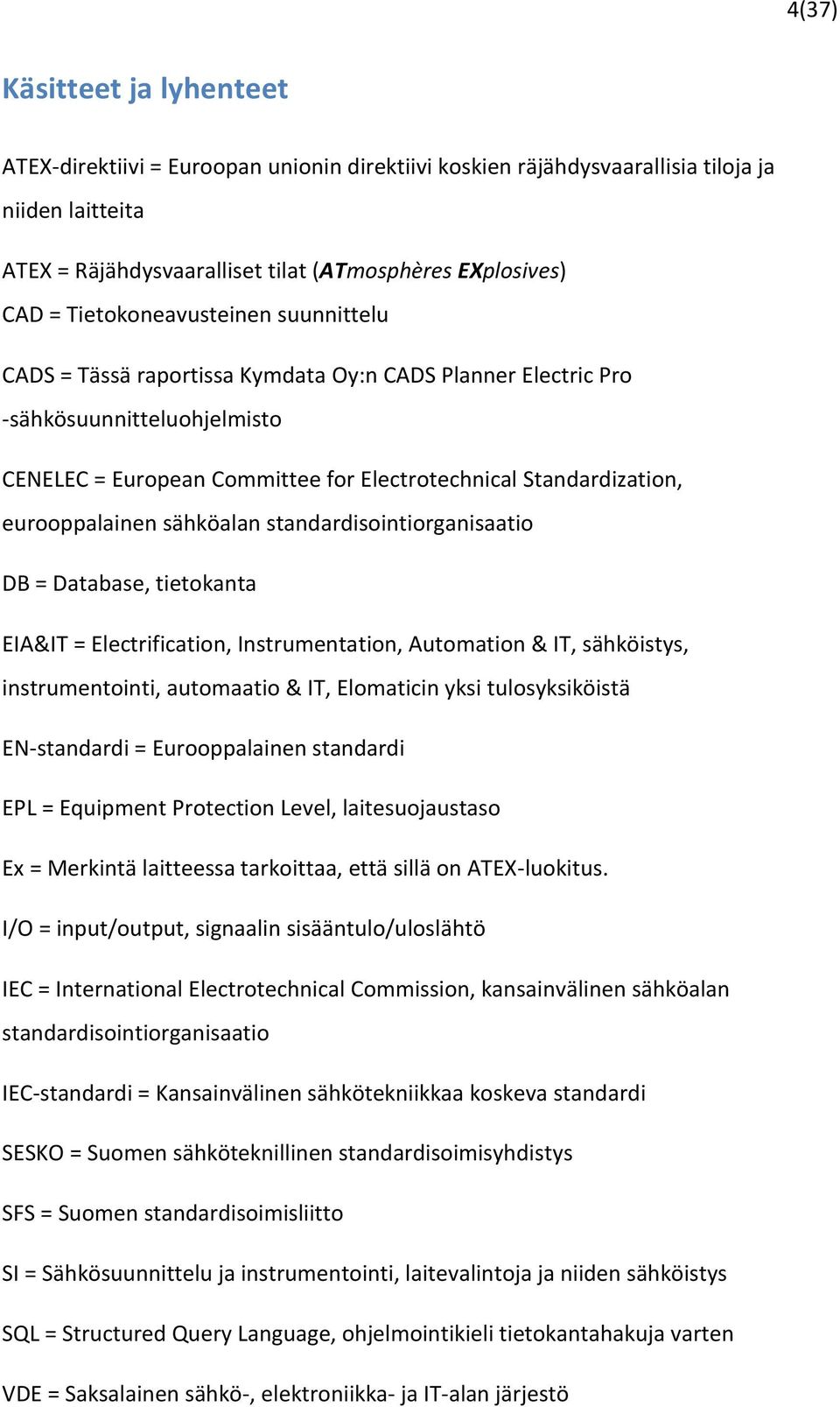 eurooppalainen sähköalan standardisointiorganisaatio DB = Database, tietokanta EIA&IT = Electrification, Instrumentation, Automation & IT, sähköistys, instrumentointi, automaatio & IT, Elomaticin