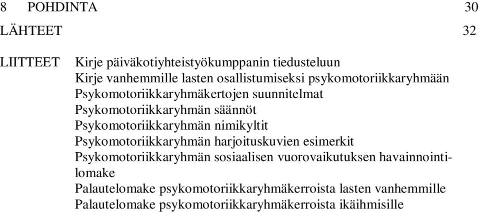 Psykomotoriikkaryhmän nimikyltit Psykomotoriikkaryhmän harjoituskuvien esimerkit Psykomotoriikkaryhmän sosiaalisen