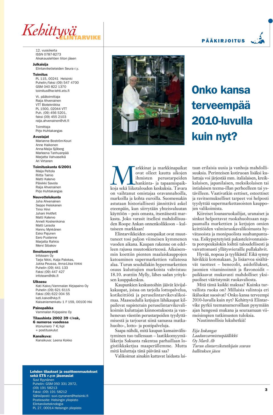 fi Toimittaja Pirjo Huhtakangas Avustajat Marianne Boström-Kouri Anne Haikonen Anna-Maija Sjöberg Marleena Tanhuanpää Marjatta Vahvaselkä Ari Virtanen Toimituskunta 6/2001 Maija Peltola Riitta Tainio