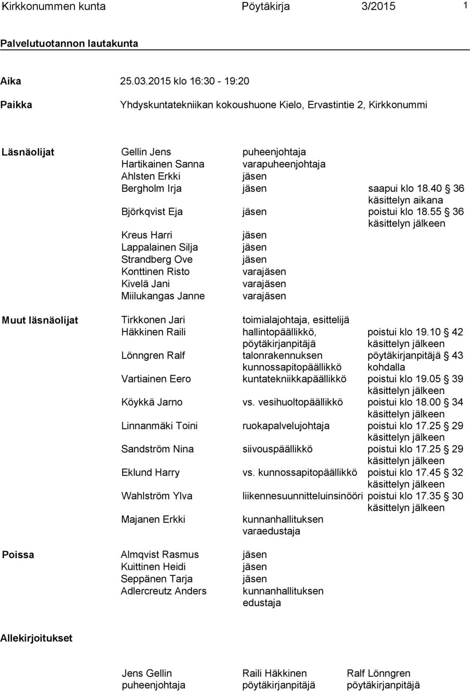 Irja jäsen saapui klo 18.40 36 käsittelyn aikana Björkqvist Eja jäsen poistui klo 18.