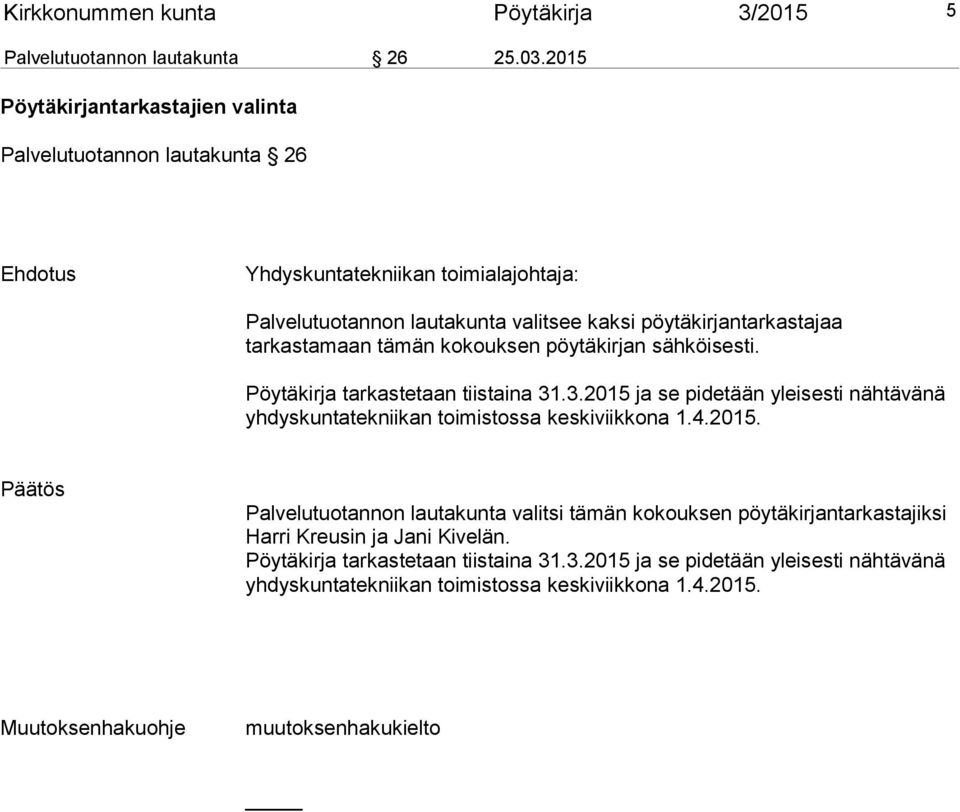 tarkastamaan tämän kokouksen pöytäkirjan sähköisesti. Pöytäkirja tarkastetaan tiistaina 31.3.2015 ja se pidetään yleisesti nähtävänä yhdyskuntatekniikan toimistossa keskiviikkona 1.4.