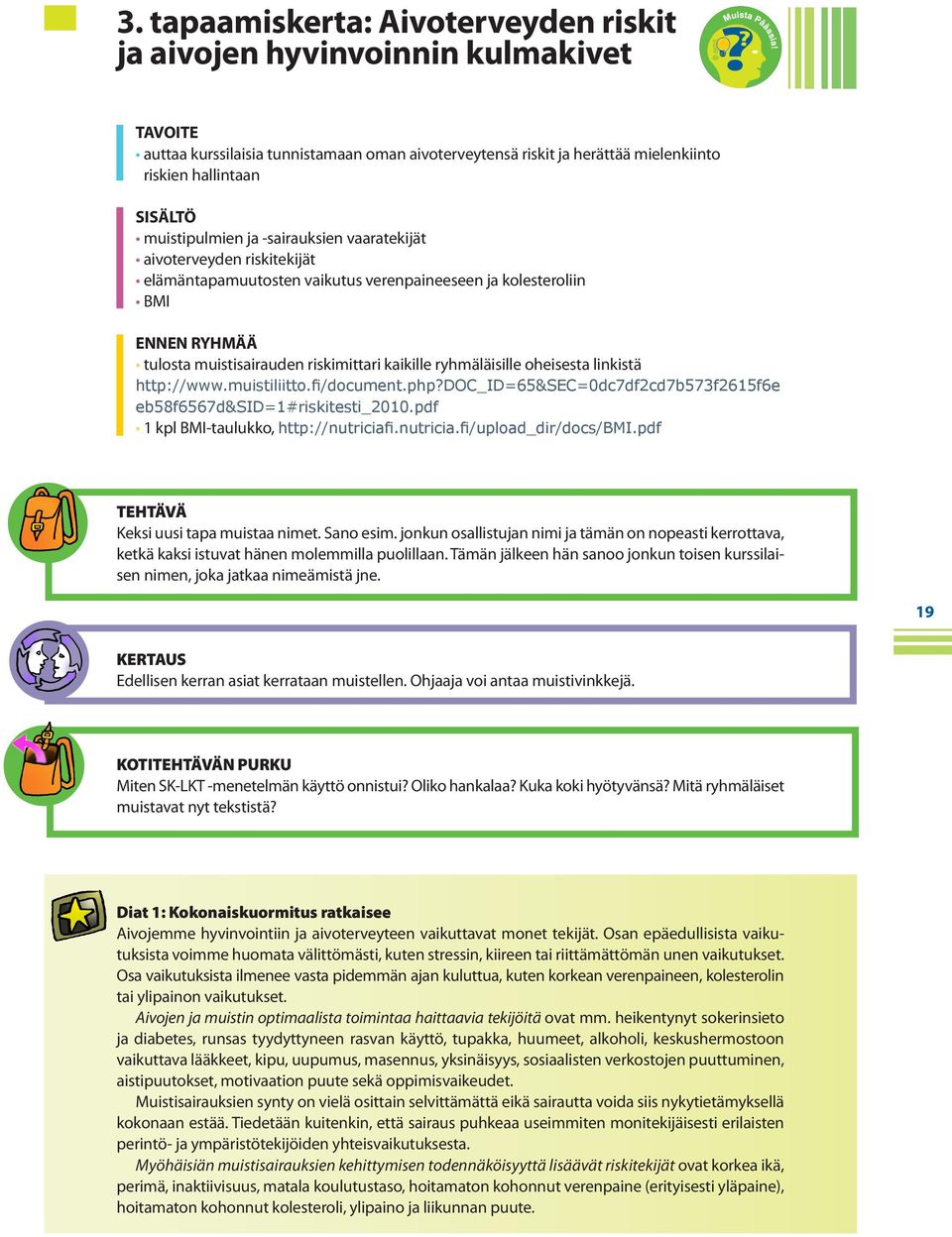 ryhmäläisille oheisesta linkistä http://www.muistiliitto.fi/document.php?doc_id=65&sec=0dc7df2cd7b573f2615f6e eb58f6567d&sid=1#riskitesti_2010.pdf 1 kpl BMI-taulukko, http://nutriciaf