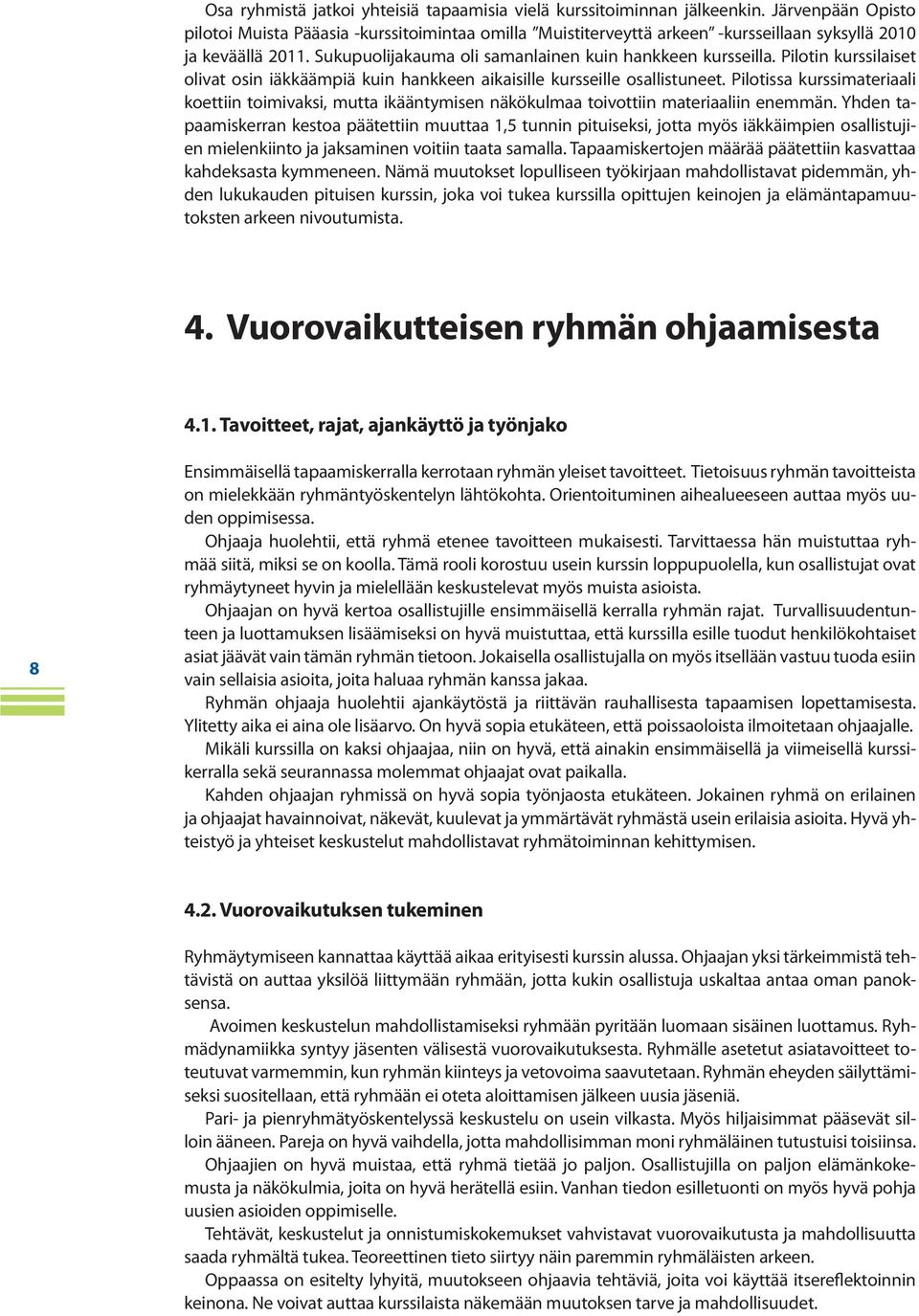 Pilotin kurssilaiset olivat osin iäkkäämpiä kuin hankkeen aikaisille kursseille osallistuneet.