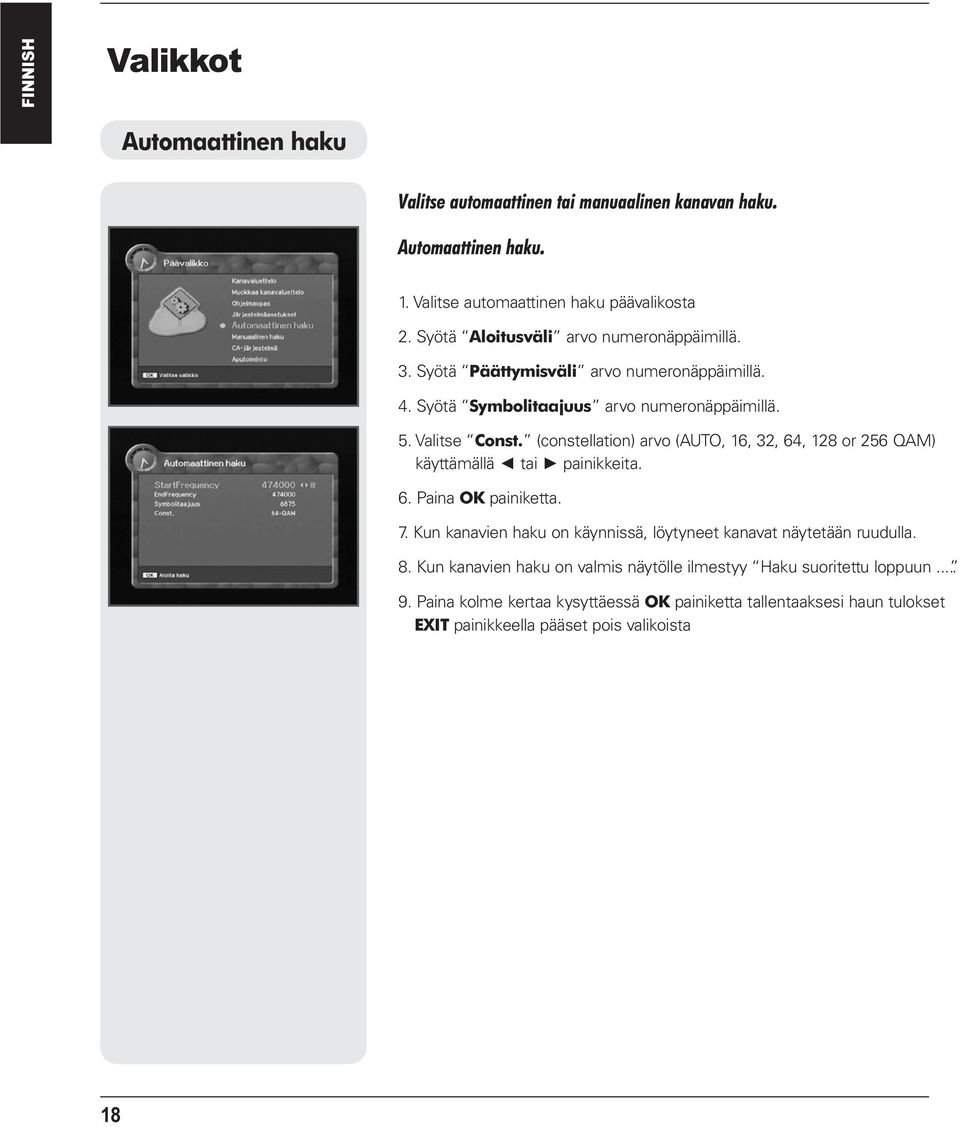 (constellation) arvo (AUTO, 16, 32, 64, 128 or 256 QAM) käyttämällä tai painikkeita. 6. Paina OK painiketta. 7.