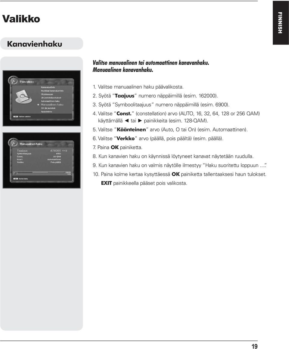 Valitse Käänteinen arvo (Auto, O tai On) (esim. Automaattinen). 6. Valitse Verkko arvo (päällä, pois päältä) (esim. päällä). 7. Paina OK painiketta. 8.