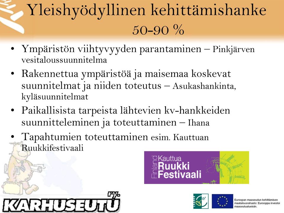 toteutus Asukashankinta, kyläsuunnitelmat Paikallisista tarpeista lähtevien kv-hankkeiden