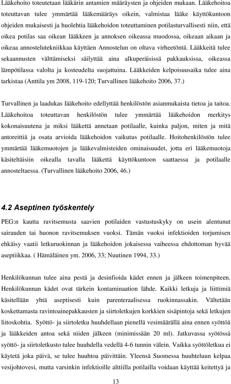 oikean lääkkeen ja annoksen oikeassa muodossa, oikeaan aikaan ja oikeaa annostelutekniikkaa käyttäen Annostelun on oltava virheetöntä.