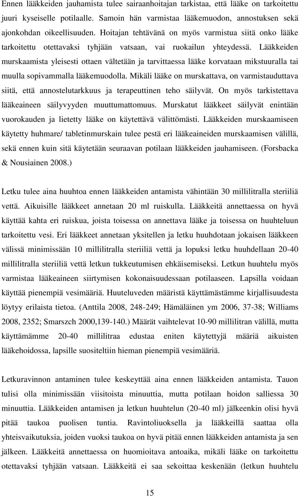 Lääkkeiden murskaamista yleisesti ottaen vältetään ja tarvittaessa lääke korvataan mikstuuralla tai muulla sopivammalla lääkemuodolla.