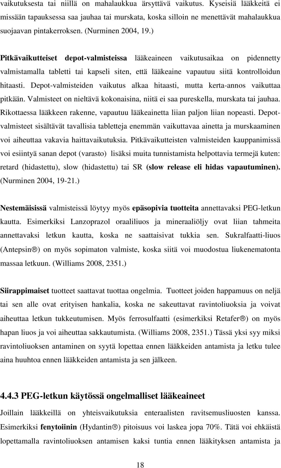 Depot-valmisteiden vaikutus alkaa hitaasti, mutta kerta-annos vaikuttaa pitkään. Valmisteet on nieltävä kokonaisina, niitä ei saa pureskella, murskata tai jauhaa.