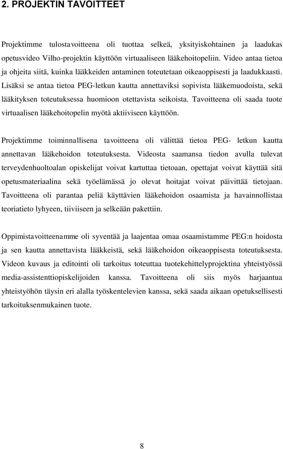 Lisäksi se antaa tietoa PEG-letkun kautta annettaviksi sopivista lääkemuodoista, sekä lääkityksen toteutuksessa huomioon otettavista seikoista.