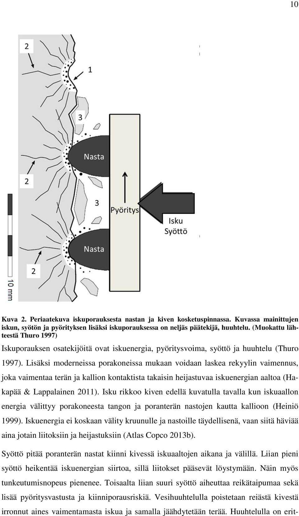 Lisäksi moderneissa porakoneissa mukaan voidaan laskea rekyylin vaimennus, joka vaimentaa terän ja kallion kontaktista takaisin heijastuvaa iskuenergian aaltoa (Hakapää & Lappalainen 2011).