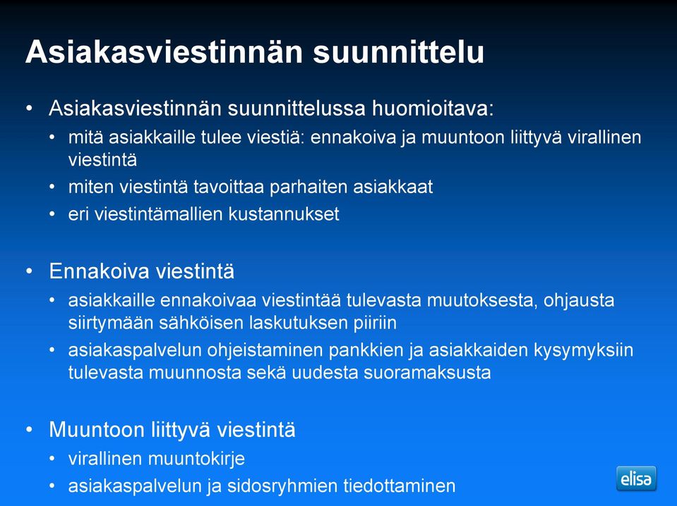 viestintää tulevasta muutoksesta, ohjausta siirtymään sähköisen laskutuksen piiriin asiakaspalvelun ohjeistaminen pankkien ja asiakkaiden