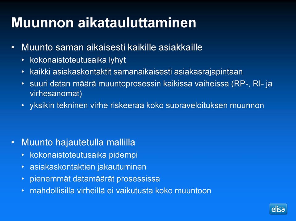 virhesanomat) yksikin tekninen virhe riskeeraa koko suoraveloituksen muunnon Muunto hajautetulla mallilla