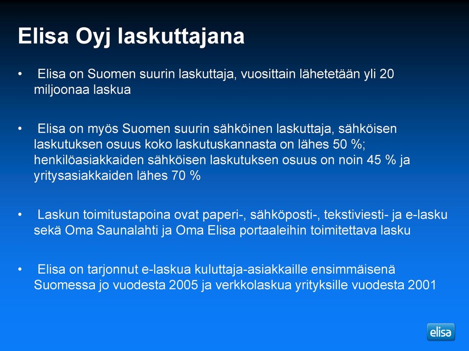 yritysasiakkaiden lähes 70 % Laskun toimitustapoina ovat paperi-, sähköposti-, tekstiviesti- ja e-lasku sekä Oma Saunalahti ja Oma Elisa