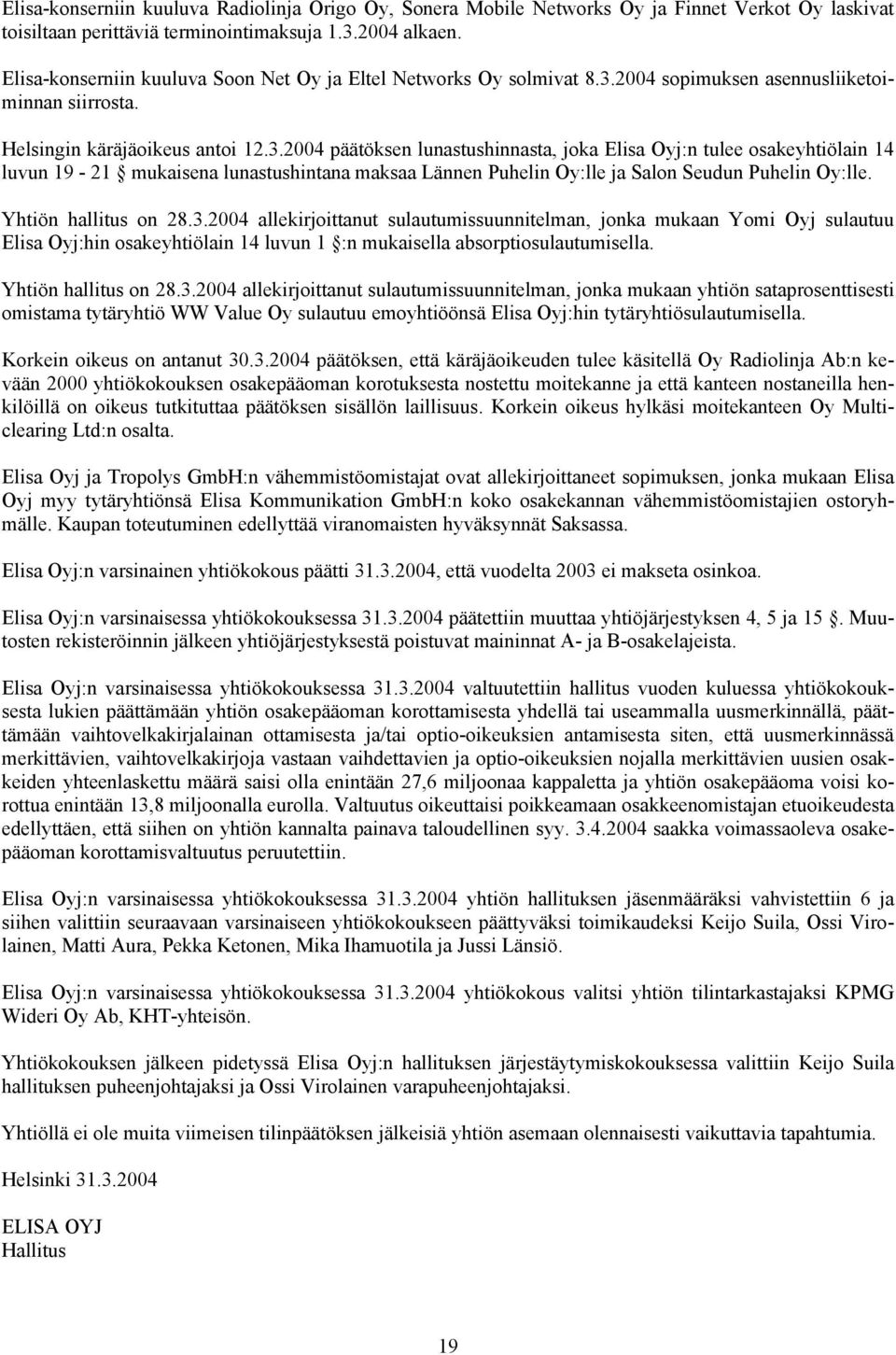 2004 sopimuksen asennusliiketoiminnan siirrosta. Helsingin käräjäoikeus antoi 12.3.