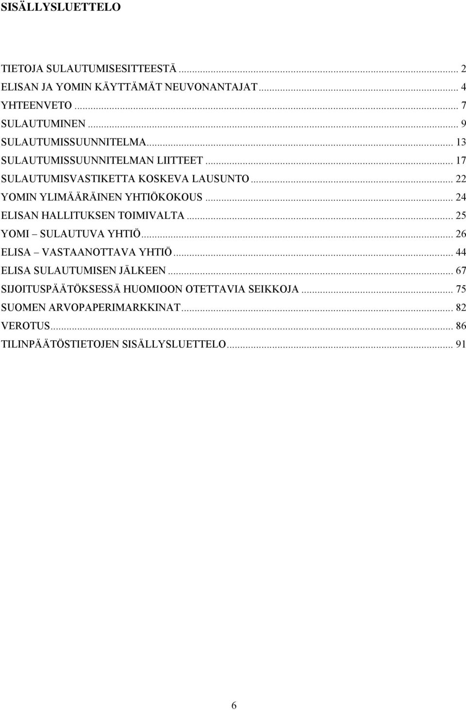 .. 22 YOMIN YLIMÄÄRÄINEN YHTIÖKOKOUS... 24 ELISAN HALLITUKSEN TOIMIVALTA... 25 YOMI SULAUTUVA YHTIÖ... 26 ELISA VASTAANOTTAVA YHTIÖ.