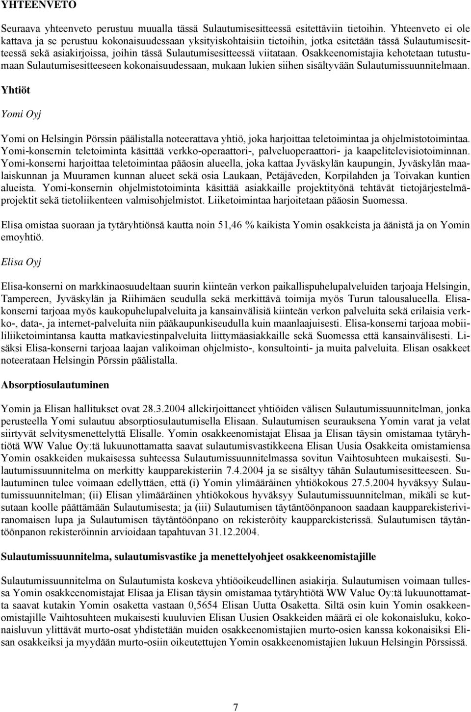 Osakkeenomistajia kehotetaan tutustumaan Sulautumisesitteeseen kokonaisuudessaan, mukaan lukien siihen sisältyvään Sulautumissuunnitelmaan.