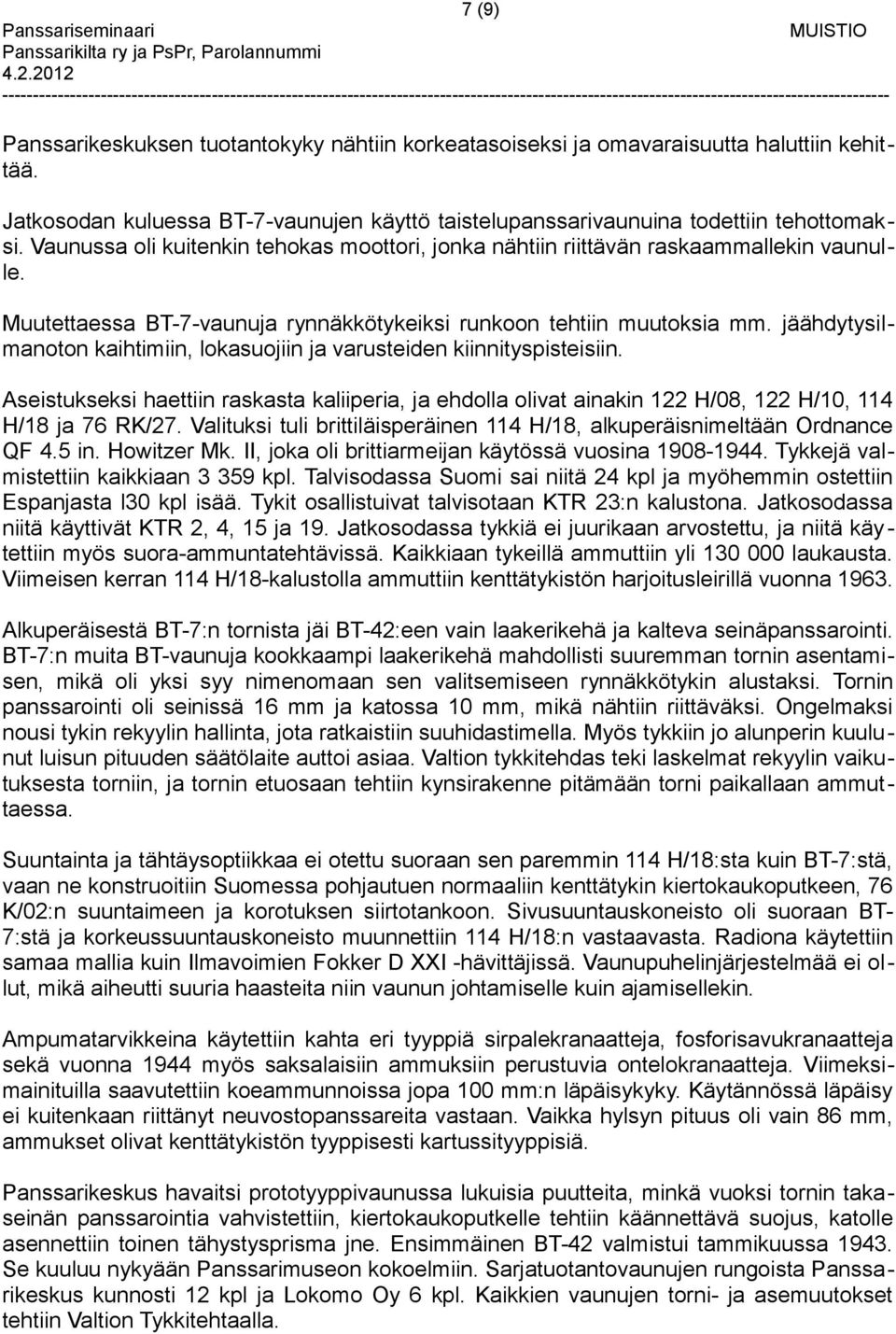 jäähdytysilmanoton kaihtimiin, lokasuojiin ja varusteiden kiinnityspisteisiin. Aseistukseksi haettiin raskasta kaliiperia, ja ehdolla olivat ainakin 122 H/08, 122 H/10, 114 H/18 ja 76 RK/27.