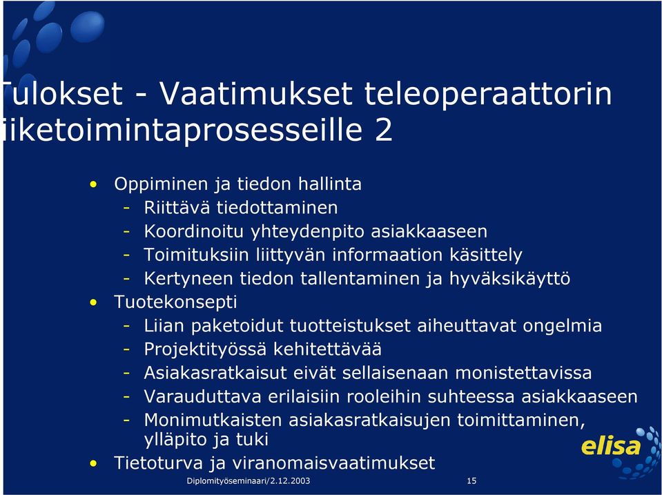 tuotteistukset aiheuttavat ongelmia - Projektityössä kehitettävää - Asiakasratkaisut eivät sellaisenaan monistettavissa - Varauduttava erilaisiin