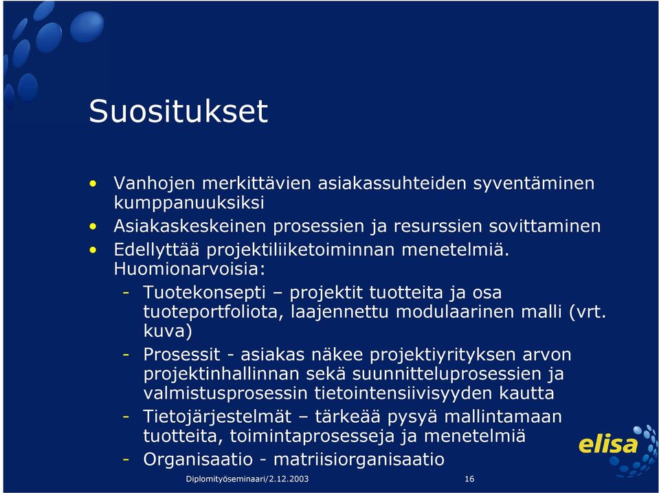 kuva) - Prosessit - asiakas näkee projektiyrityksen arvon projektinhallinnan sekä suunnitteluprosessien ja valmistusprosessin tietointensiivisyyden