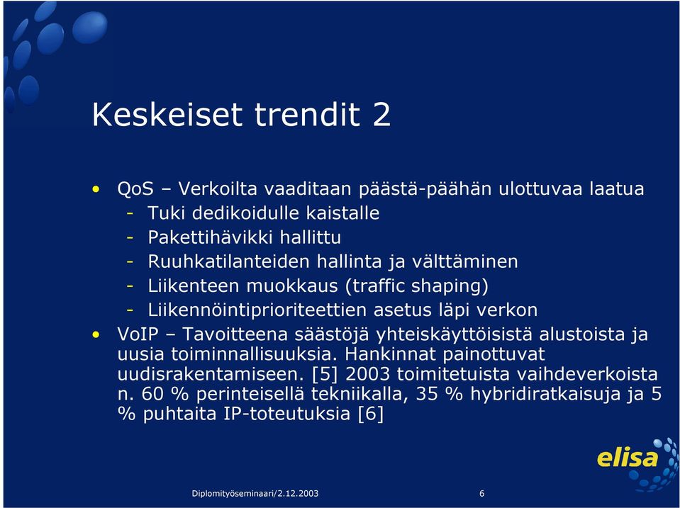 Tavoitteena säästöjä yhteiskäyttöisistä alustoista ja uusia toiminnallisuuksia. Hankinnat painottuvat uudisrakentamiseen.