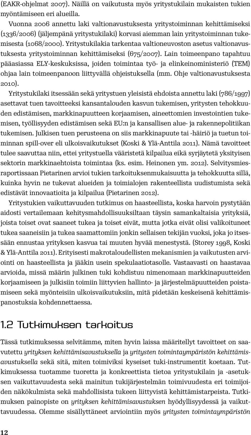 Yritystukilakia tarkentaa valtioneuvoston asetus valtionavustuksesta yritystoiminnan kehittämiseksi (675/2007).