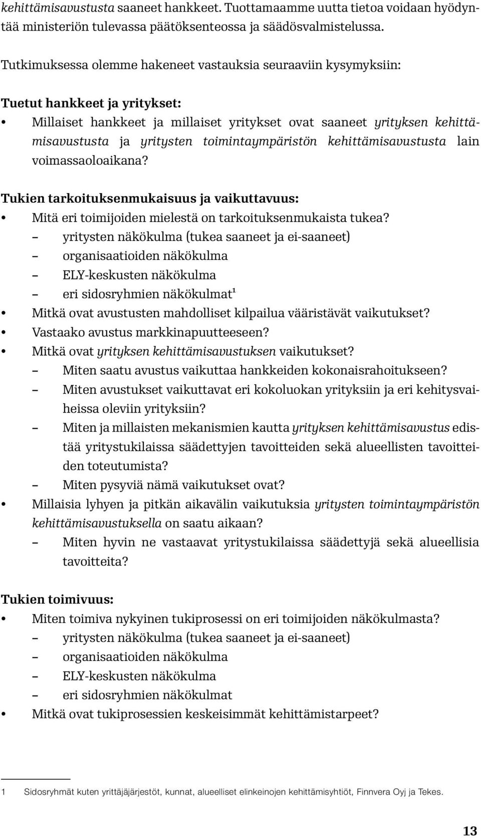 toimintaympäristön kehittämisavustusta lain voimassaoloaikana? Tukien tarkoituksenmukaisuus ja vaikuttavuus: Mitä eri toimijoiden mielestä on tarkoituksenmukaista tukea?