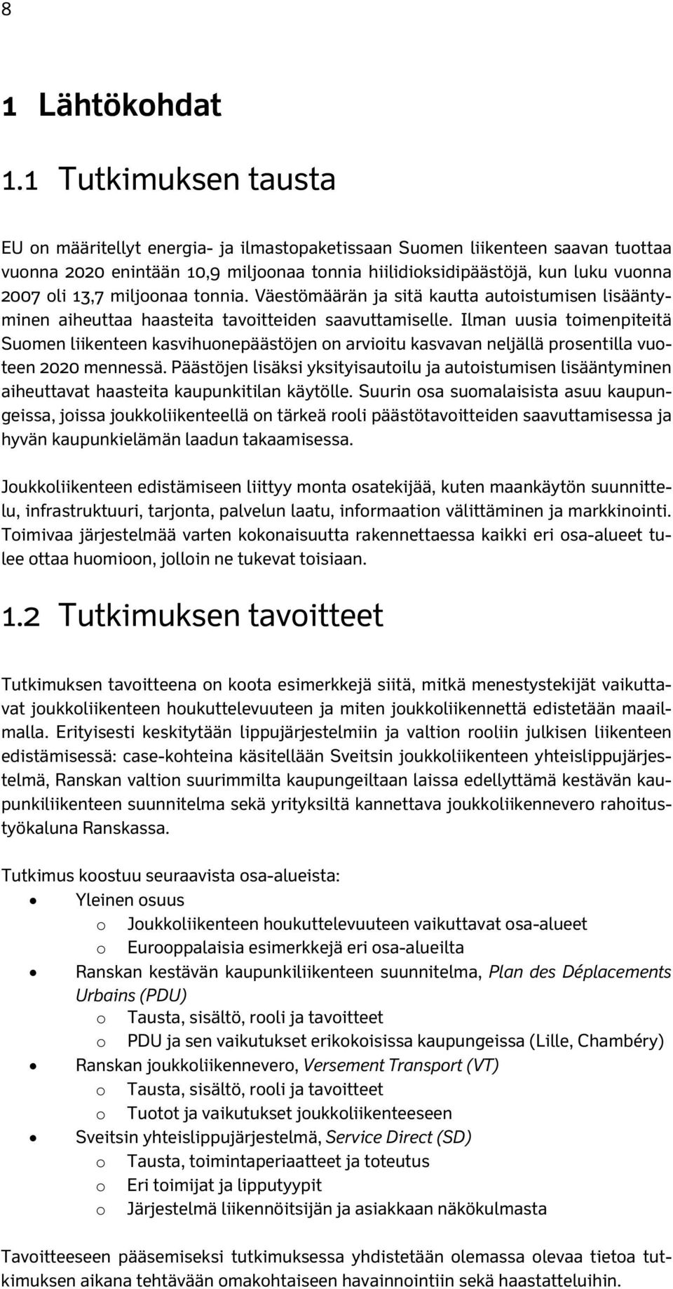 miljoonaa tonnia. Väestömäärän ja sitä kautta autoistumisen lisääntyminen aiheuttaa haasteita tavoitteiden saavuttamiselle.