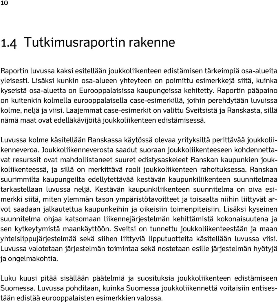 Raportin pääpaino on kuitenkin kolmella eurooppalaisella case-esimerkillä, joihin perehdytään luvuissa kolme, neljä ja viisi.