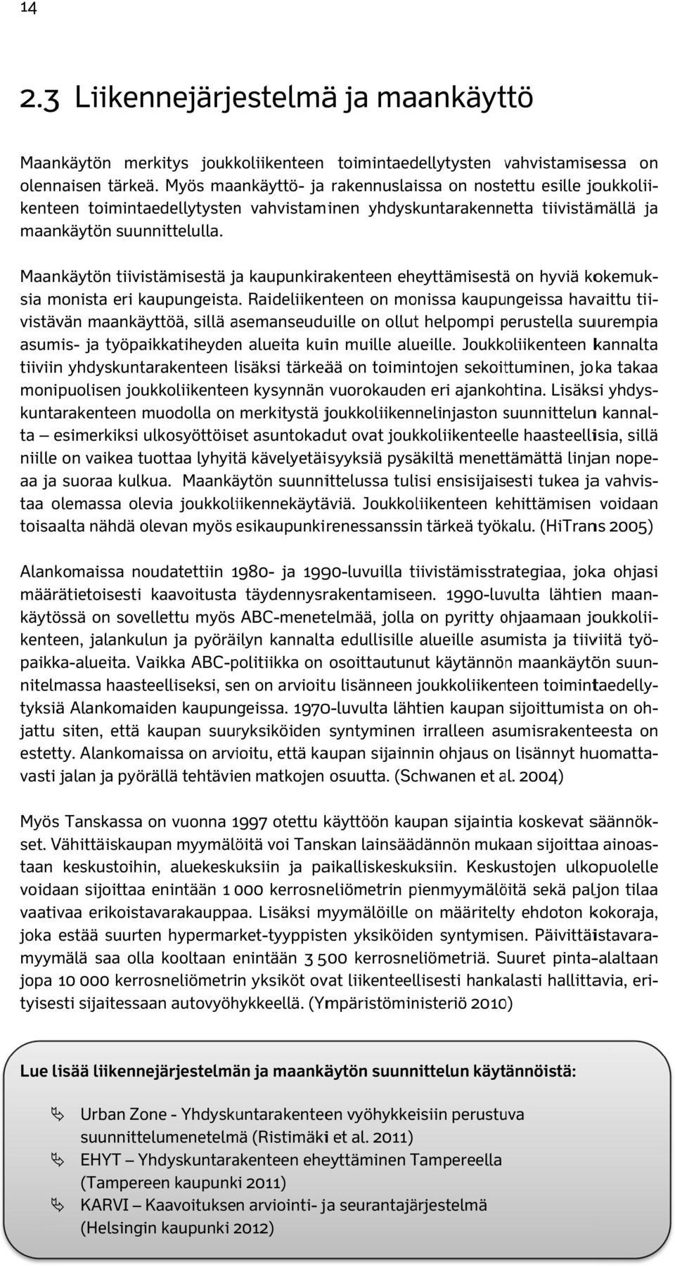 Maankäytön tiivistämisestä ja kaupunkirakenteen eheyttämisestää on hyviä kokemuk- tii- sia monista eri kaupungeista.