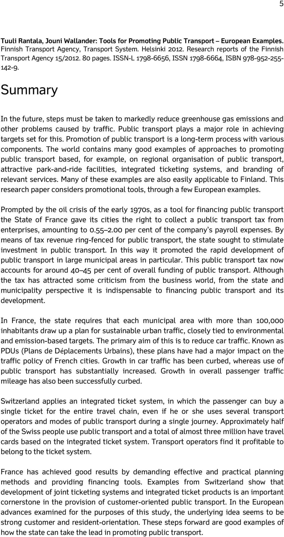 Summary In the future, steps must be taken to markedly reduce greenhouse gas emissions and other problems caused by traffic. Public transport plays a major role in achieving targets set for this.