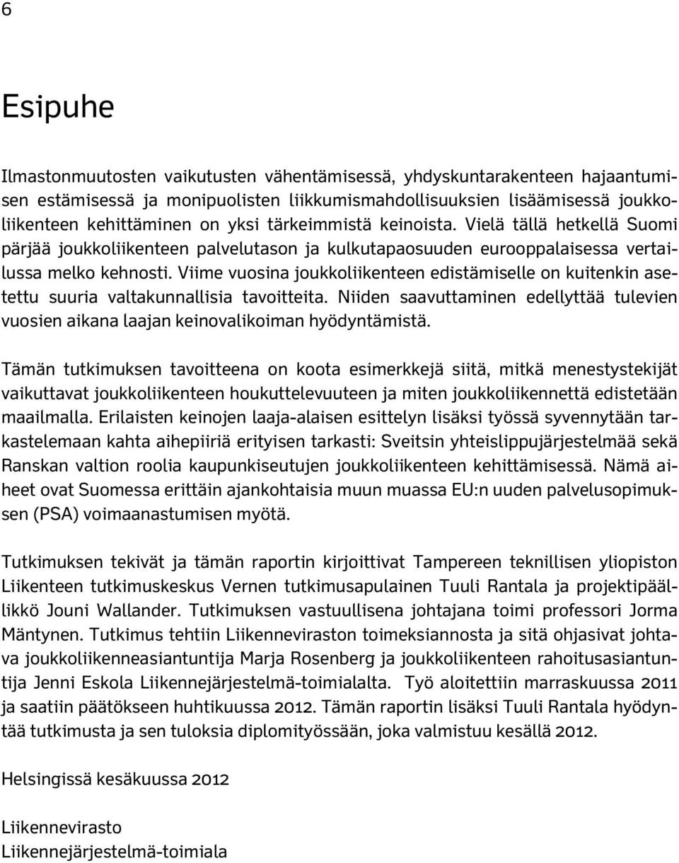 Viime vuosina joukkoliikenteen edistämiselle on kuitenkin asetettu suuria valtakunnallisia tavoitteita. Niiden saavuttaminen edellyttää tulevien vuosien aikana laajan keinovalikoiman hyödyntämistä.