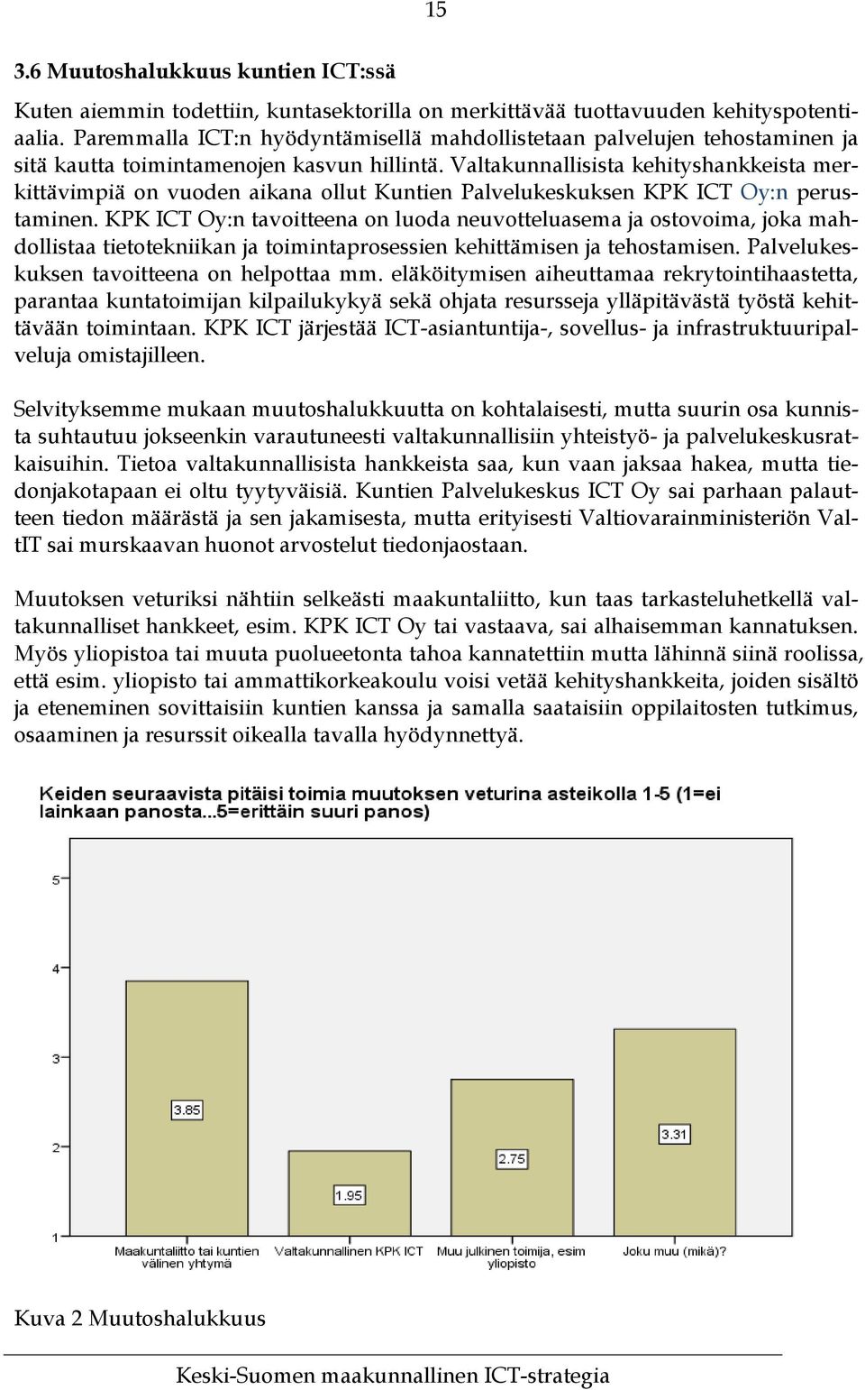 Valtakunnallisista kehityshankkeista merkittävimpiä on vuoden aikana ollut Kuntien Palvelukeskuksen KPK ICT Oy:n perustaminen.