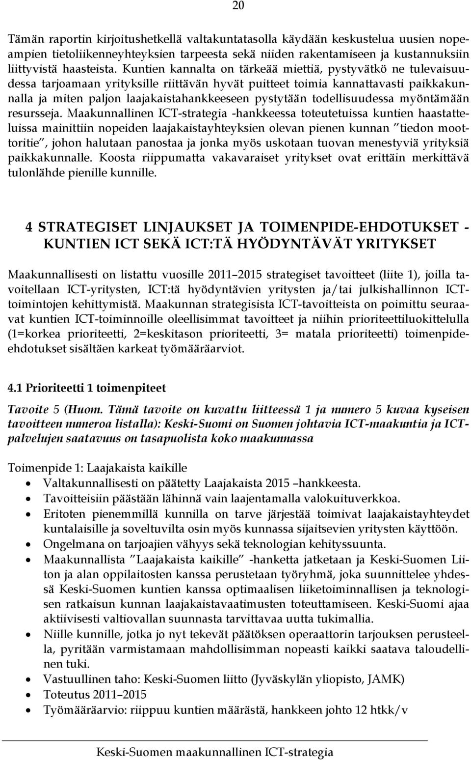 todellisuudessa myöntämään resursseja.