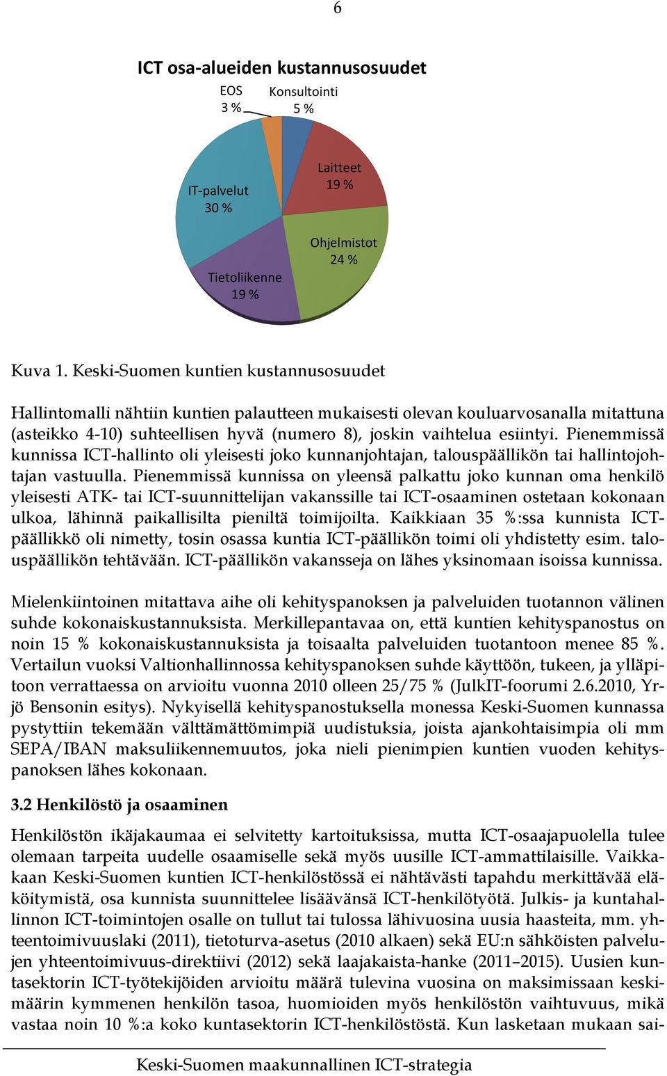 Pienemmissä kunnissa ICT-hallinto oli yleisesti joko kunnanjohtajan, talouspäällikön tai hallintojohtajan vastuulla.