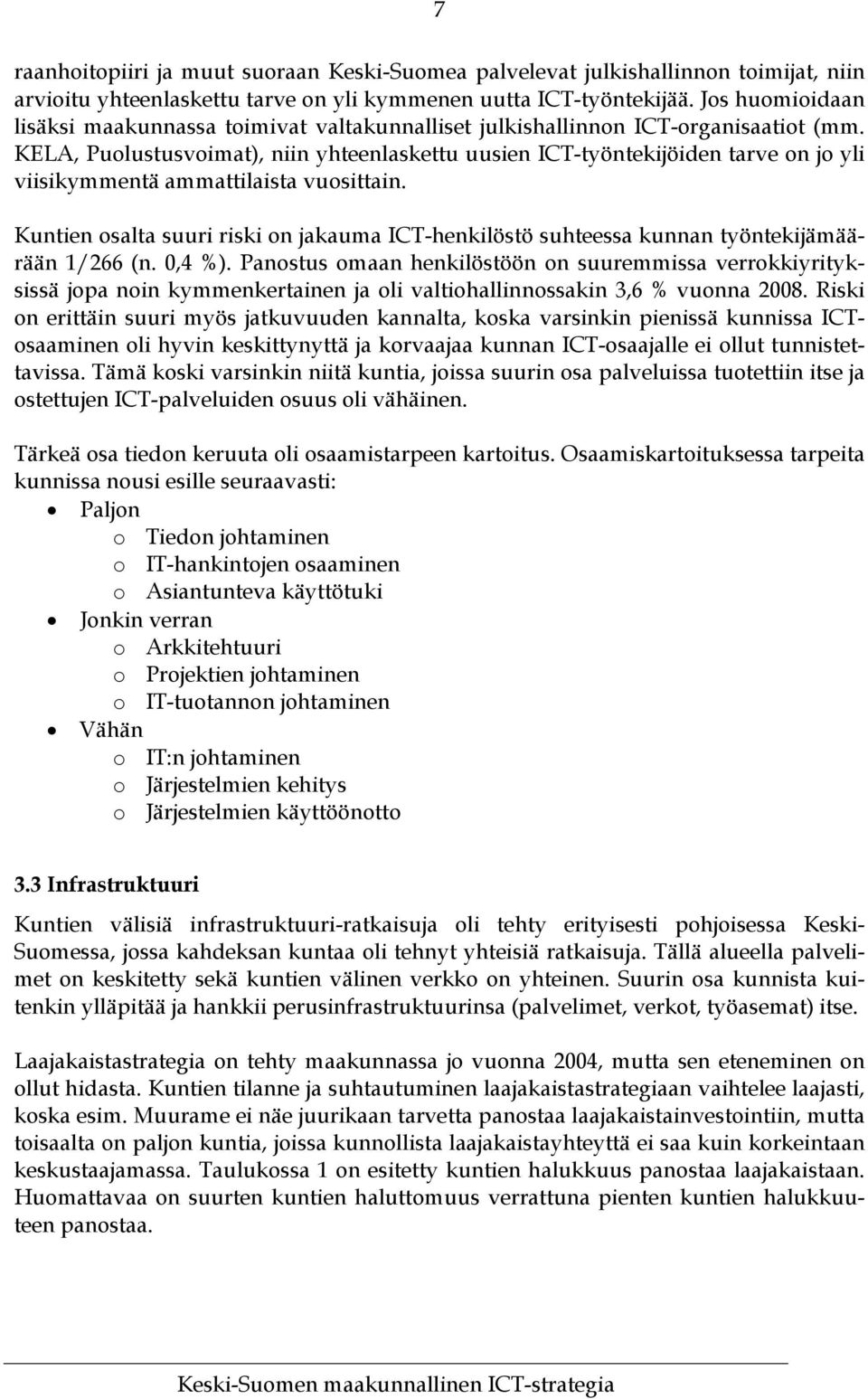 KELA, Puolustusvoimat), niin yhteenlaskettu uusien ICT-työntekijöiden tarve on jo yli viisikymmentä ammattilaista vuosittain.