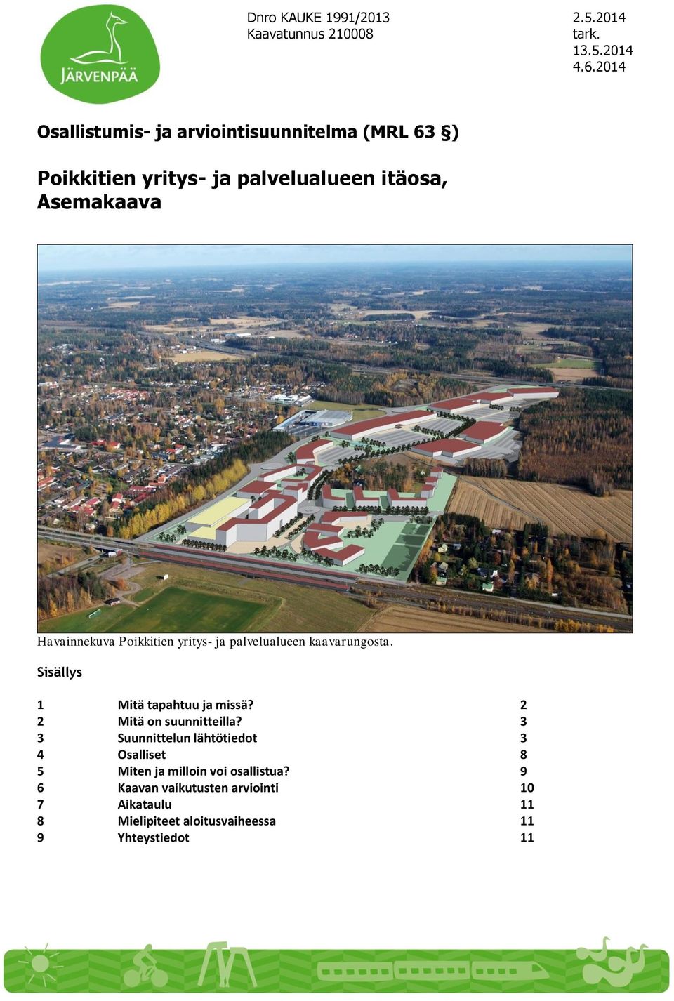 Poikkitien yritys- ja palvelualueen kaavarungosta. Sisällys 1 Mitä tapahtuu ja missä? 2 2 Mitä on suunnitteilla?