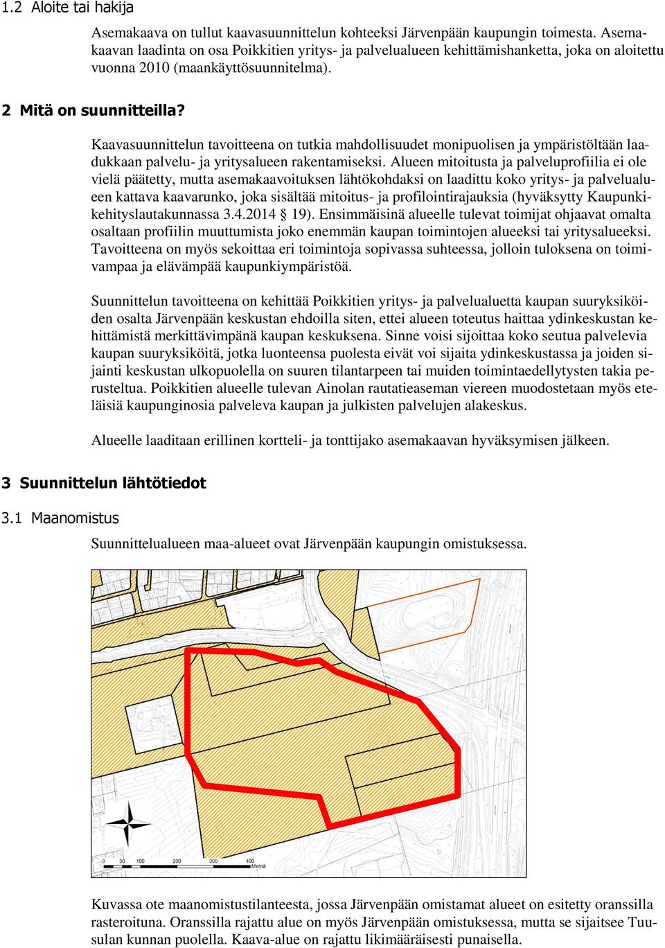Kaavasuunnittelun tavoitteena on tutkia mahdollisuudet monipuolisen ja ympäristöltään laadukkaan palvelu- ja yritysalueen rakentamiseksi.