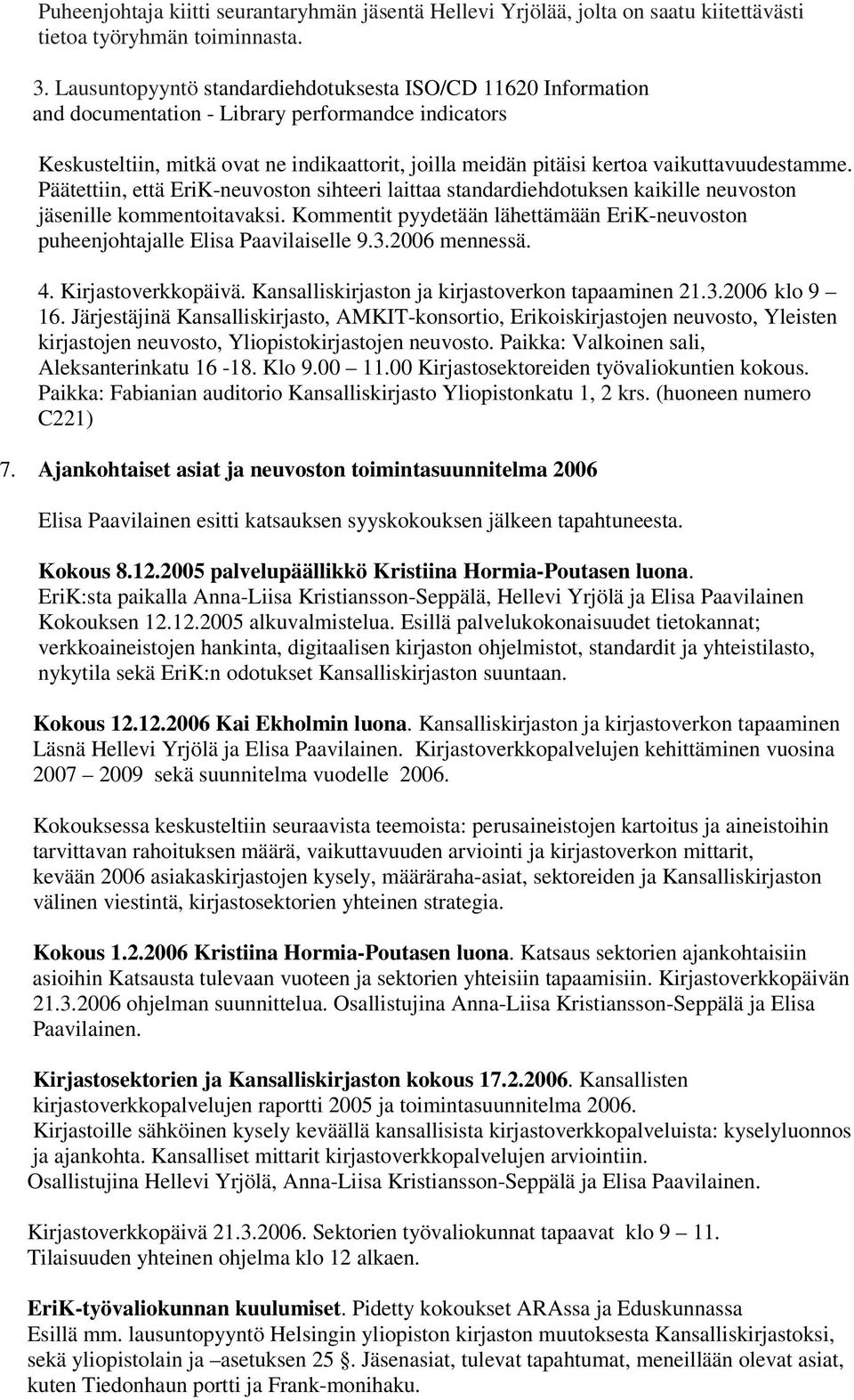 vaikuttavuudestamme. Päätettiin, että EriK-neuvoston sihteeri laittaa standardiehdotuksen kaikille neuvoston jäsenille kommentoitavaksi.