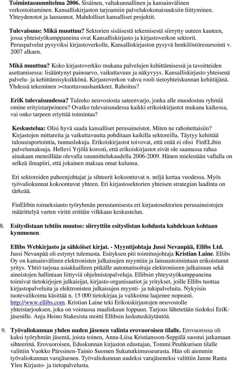 Peruspalvelut pysyviksi kirjastoverkolle, Kansalliskirjaston pysyvä henkilöstöresursointi v. 2007 alkaen. Mikä muuttuu?