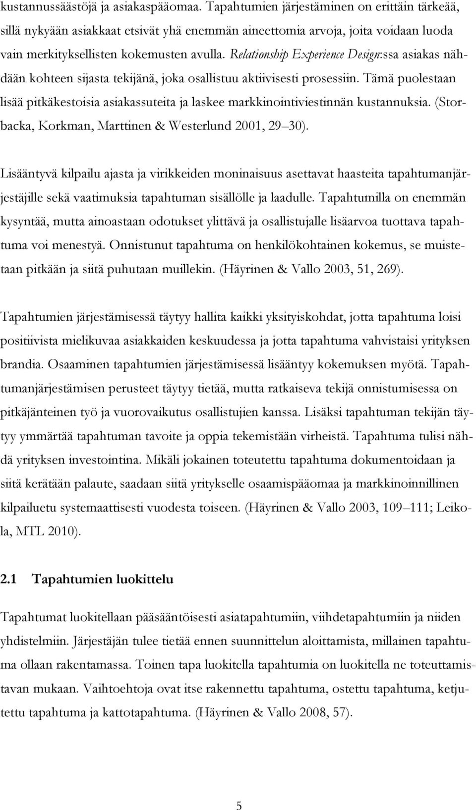 Relationship Experience Design:ssa asiakas nähdään kohteen sijasta tekijänä, joka osallistuu aktiivisesti prosessiin.