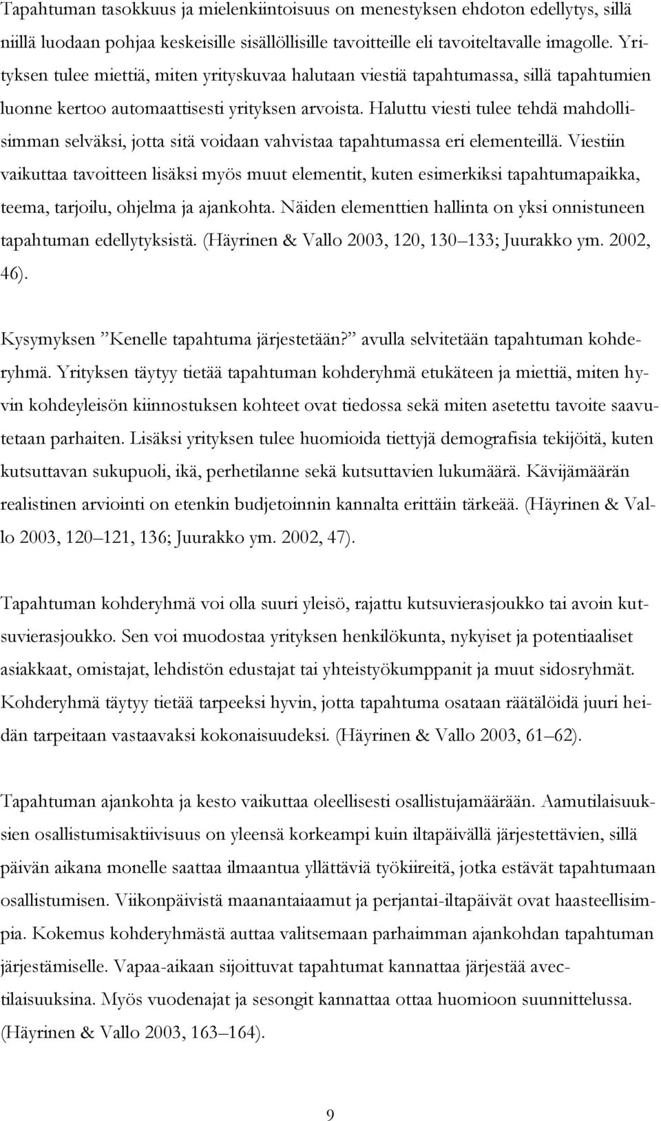 Haluttu viesti tulee tehdä mahdollisimman selväksi, jotta sitä voidaan vahvistaa tapahtumassa eri elementeillä.
