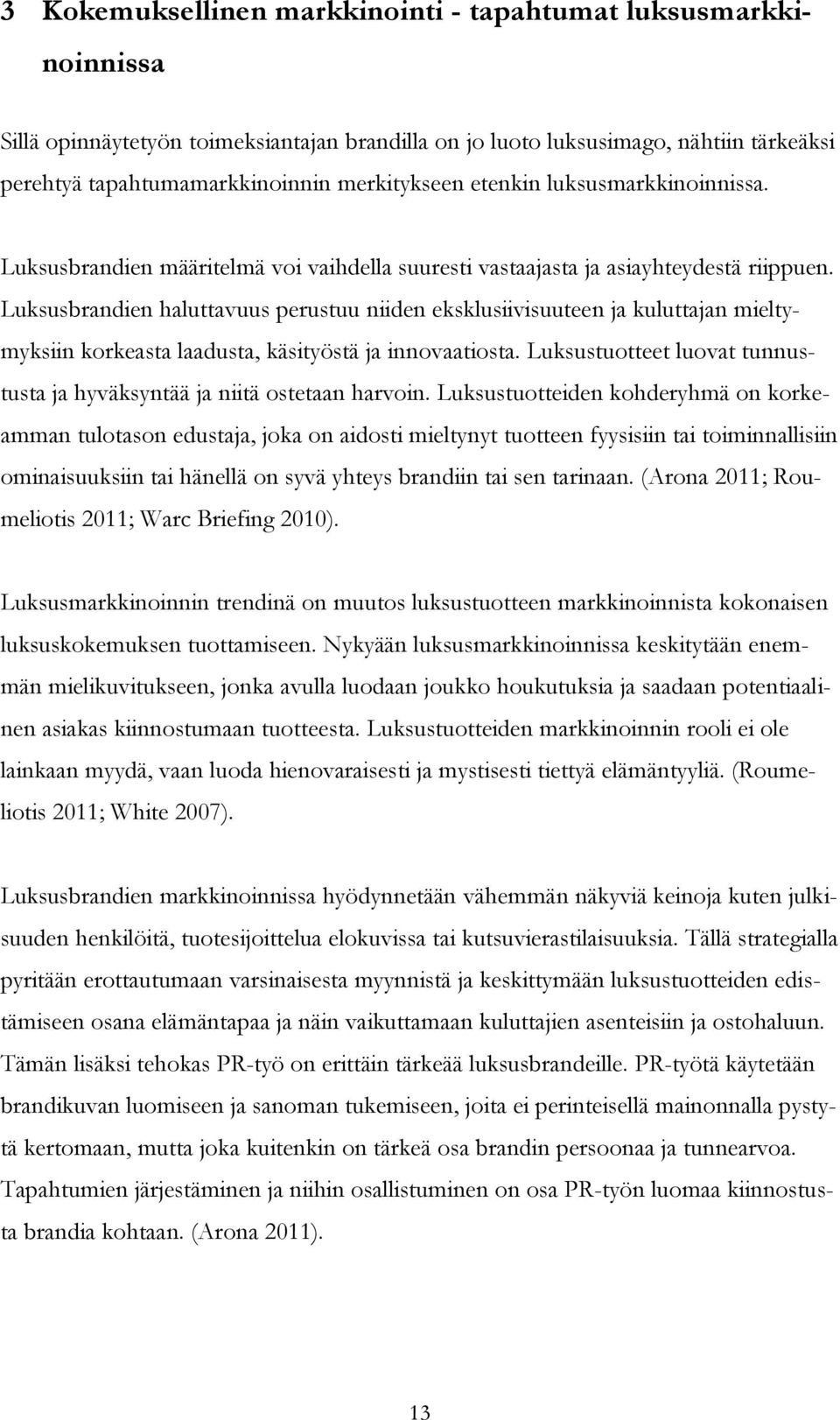 Luksusbrandien haluttavuus perustuu niiden eksklusiivisuuteen ja kuluttajan mieltymyksiin korkeasta laadusta, käsityöstä ja innovaatiosta.