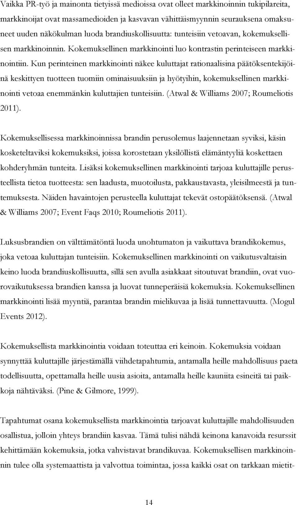 Kun perinteinen markkinointi näkee kuluttajat rationaalisina päätöksentekijöinä keskittyen tuotteen tuomiin ominaisuuksiin ja hyötyihin, kokemuksellinen markkinointi vetoaa enemmänkin kuluttajien