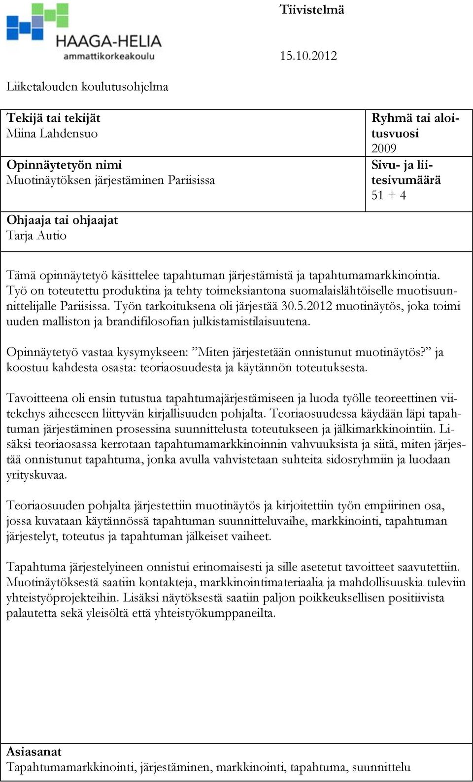 liitesivumäärä 51 + 4 Tämä opinnäytetyö käsittelee tapahtuman järjestämistä ja tapahtumamarkkinointia.