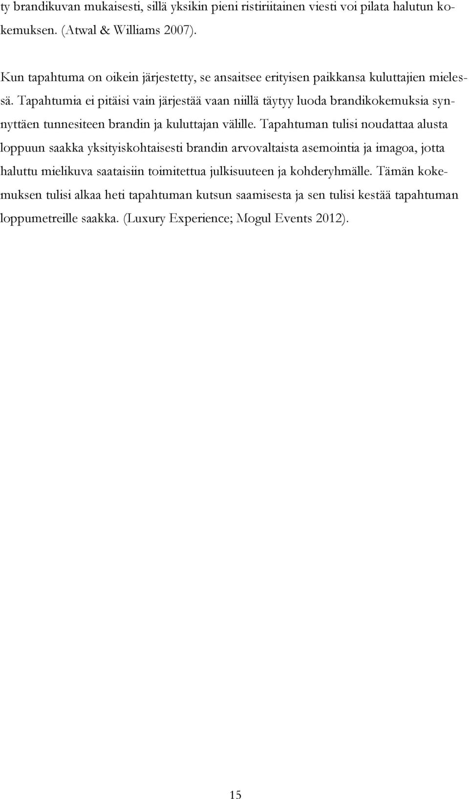 Tapahtumia ei pitäisi vain järjestää vaan niillä täytyy luoda brandikokemuksia synnyttäen tunnesiteen brandin ja kuluttajan välille.