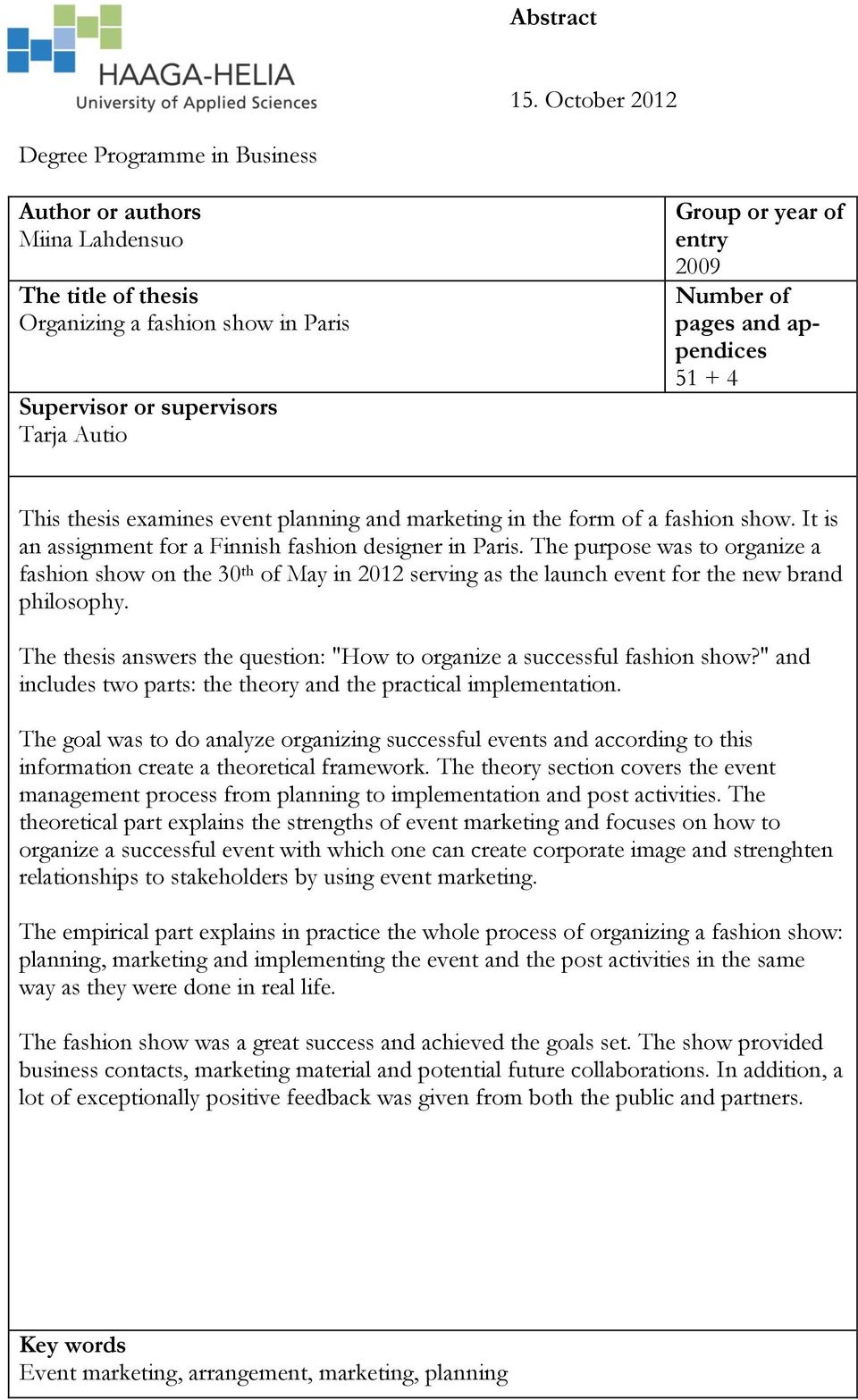 Number of pages and appendices 51 + 4 This thesis examines event planning and marketing in the form of a fashion show. It is an assignment for a Finnish fashion designer in Paris.